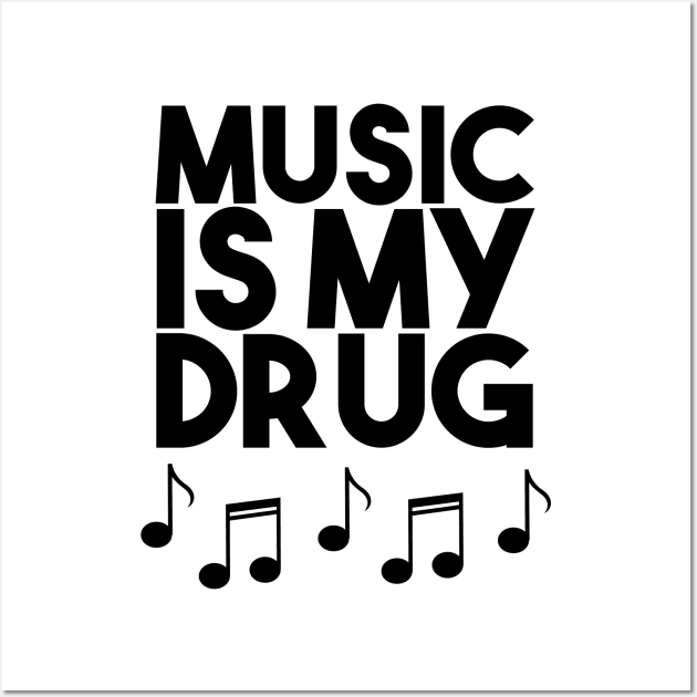 Music Is My Drug - Musical Notes Instruments Wall Art by PozureTees108